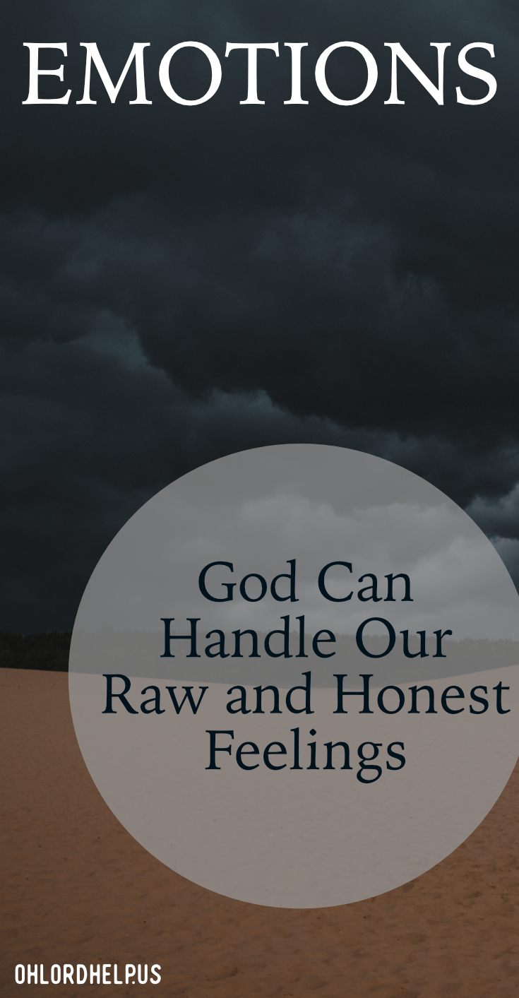 Emotions: God Can Handle Our Raw And Honest Feelings